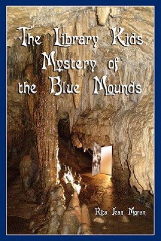 Carte The Library Kids Mystery of the Blue Mounds Rita Jean Moran