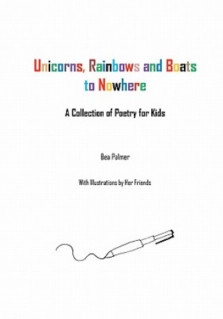 Kniha Unicorns, Rainbows and Boats to Nowhere: A Collection of Poetry for Kids Bea Palmer