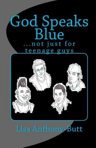 Libro God Speaks Blue: ...not just for teenage guys Lisa Anthony-Butt