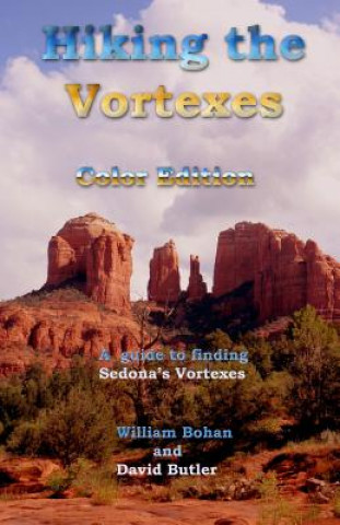 Książka Hiking the Vortexes Color Edition: An easy-to-use guide for finding and understanding Sedona's vortexes William Bohan