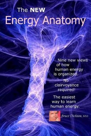 Carte The NEW Energy Anatomy: Nine new views of human energy That don't require any cl M Bruce Dickson Mss