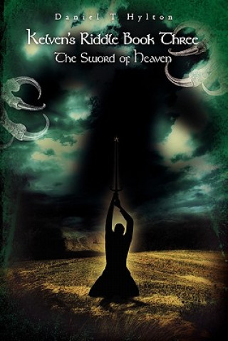 Kniha Kelven's Riddle Book Three: The Sword of Heaven Daniel T Hylton