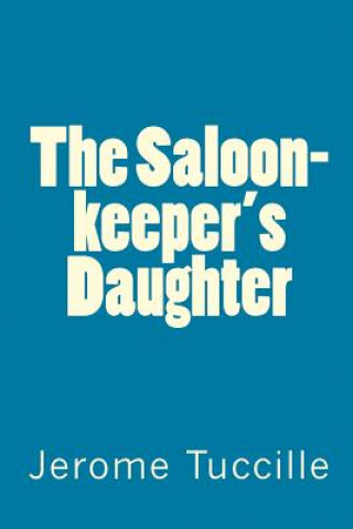 Knjiga The Saloon-keeper's Daughter Jerome Tuccille