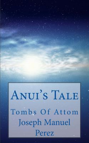 Kniha Anui's Tale: Tombs of Attom Joseph Manuel Perez