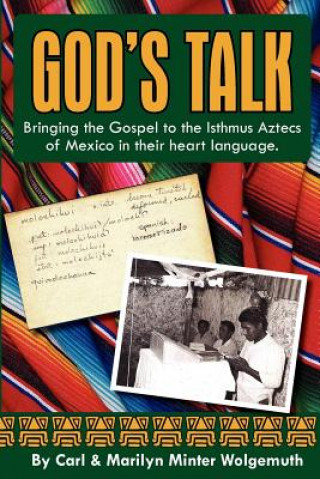 Kniha God's Talk: Bringing the Gospel to the Isthmus Aztecs of Mexico in their heart language. Carl &amp; Marilyn Minter Wolgemuth