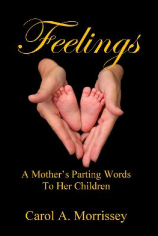 Kniha Feelings - A Mother's Parting Words To Her Children MS Carol a Morrissey