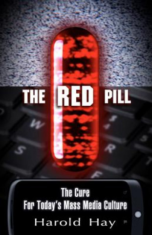 Kniha The Red Pill: The Cure for Today's Mass Media Culture MR Harold Hay