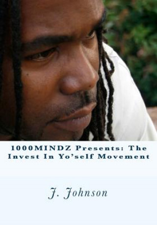 Knjiga 1000MINDZ presents: The Invest In Yo'self Movement J Johnson