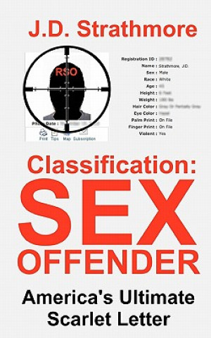 Kniha Classification: Sex Offender: America's Ultimate Scarlet Letter J D Strathmore