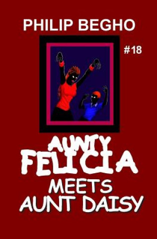 Buch Aunty Felicia Meets Aunt Daisy: Aunty Felicia Series Philip Begho