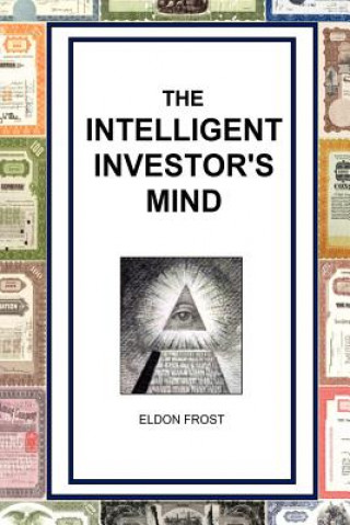 Könyv The Intelligent Investor's Mind: The Psychology and Philosophy of Smart Investing Eldon Frost