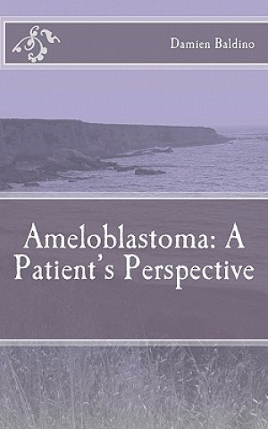 Książka Ameloblastoma: A Patient's Perspective Damien Baldino