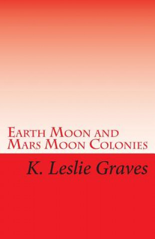 Книга Earth Moon and Mars Moon Colonies: The Red - Lighters: Dream Casters III K Leslie Graves