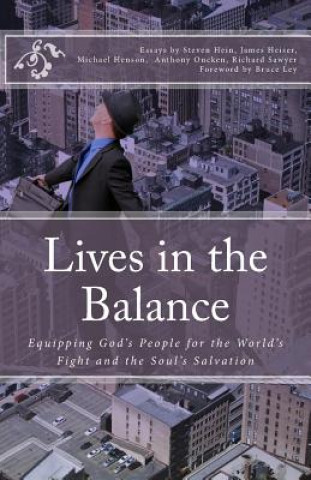 Książka Lives in the Balance: Equipping God's People for the World's Fight and the Soul's Salvation Dr Steven a Hein