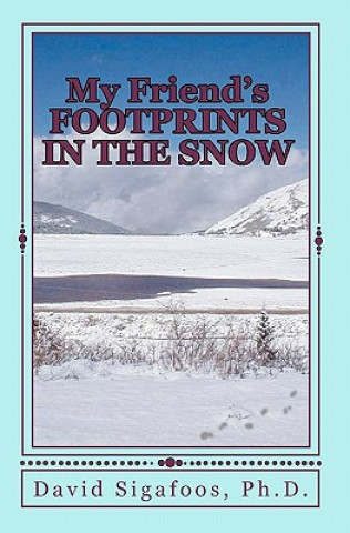 Knjiga My Friend's FOOTPRINTS IN THE SNOW David A Sigafoos Ph D