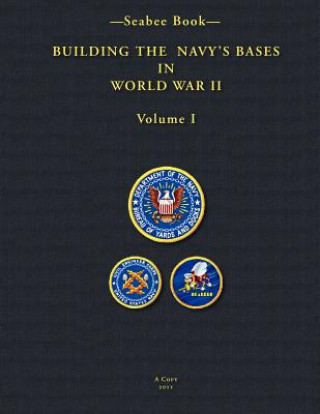 Könyv -Seabee Book- Building the Navy's Bases in World War II Volume I U S Navy Bureau of Yards and Dock 1947