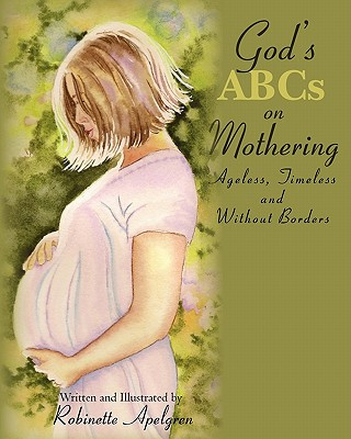 Book God's ABCs on Mothering: Ageless, Timeless and without Borders Robinette Apelgren