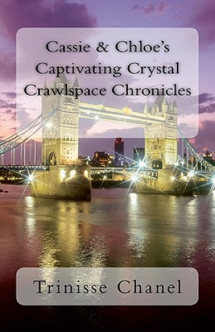 Libro Cassie & Chloe's Captivating Crystal Crawlspace Chronicles Trinisse Chanel