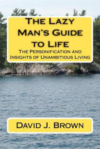 Libro The Lazy Man's Guide to Life: The Personification and Insights of Unambitious Living MR David J Brown
