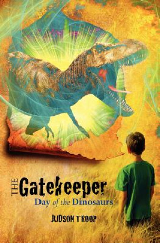 Книга The Gatekeeper: Day of the Dinosaurs Judson Troop