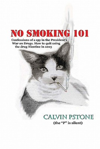 Könyv No Smoking 101: Confessions of a Spy in the President's War on Drugs. How to quit using the drug Nicotine in 2013. Kathy S Shone