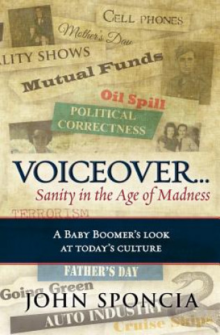 Buch Voiceover...Sanity in the Age of Madness: 'A Baby Boomer's look at today's culture'. John Sponcia