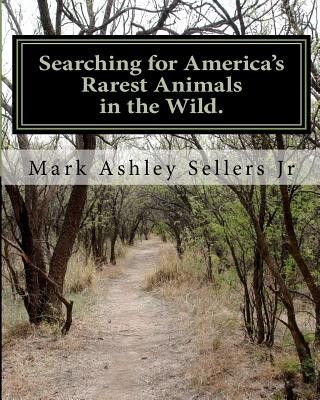 Libro Searching for America's Rarest Animals in the Wild: On the Hard Road Mark Ashley Sellers Jr