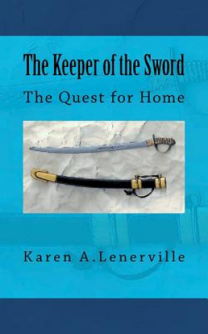 Kniha The Keeper of the Sword: The Quest for Home Karen A Lenerville