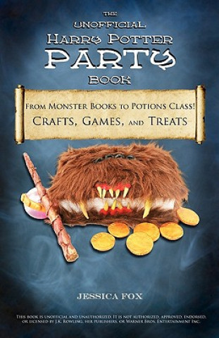Książka The Unofficial Harry Potter Party Book: From Monster Books to Potions Class!: Crafts, Games, and Treats for the Ultimate Harry Potter Party Jessica Fox