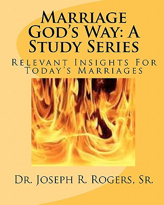 Carte Marriage God's Way: A Study Series: Relevant Insights For Today's Marriages Joseph R Rogers