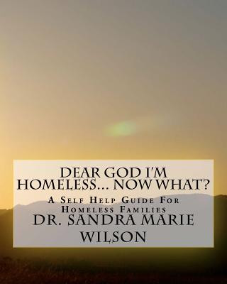 Buch Dear God I'm Homeless... Now What: A Self Help Guide For Homeless Families Dr Sandra Marie Wilson