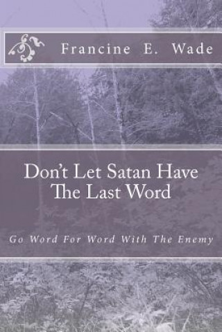 Buch Don't Let Satan Have The Last Word: Go Word For Word With The Enemy Francine E Wade