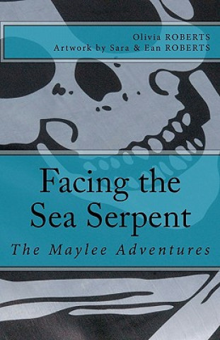 Kniha The Maylee Adventures: Facing the Sea Serpent Olivia Roberts
