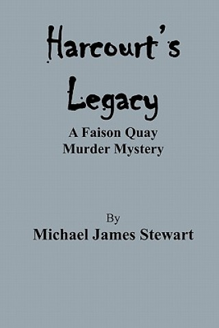 Carte Harcourt's Legacy: A Faison Quay Murder Mystery Michael James Stewart