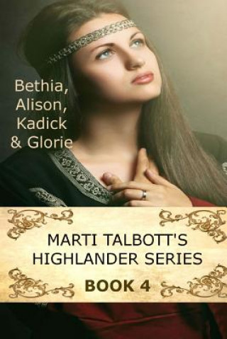 Książka Marti Talbott's Highlander Series 4 (Bethia, Alison, Kadick & Glorie) Marti Talbott