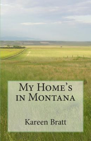 Libro My Home's in Montana: A place and a way of life Kareen Bratt