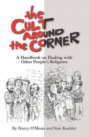 Livre The Cult Around the Corner: A Handbook on Dealing with Other People's Religions Stan Koehler