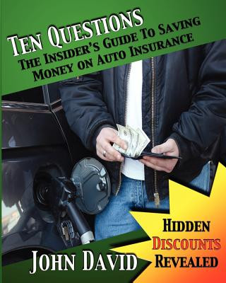 Kniha Ten Questions - The Insider's Guide to Saving Money on Auto Insurance: Hidden Discounts Revealed John David