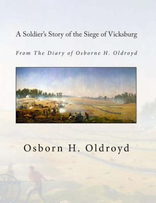 Książka A Soldier's Story of the Siege of Vicksburg: From The Diary of Osborne H. Oldroyd Osborn H Oldroyd