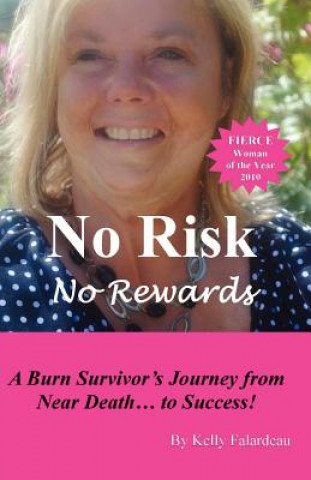 Könyv No Risk No Rewards: A burn survivor's journey from near death to success. Kelly Falardeau