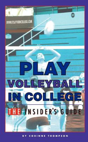 Kniha Play Volleyball in College. The Insider's Guide Corinne Thompson