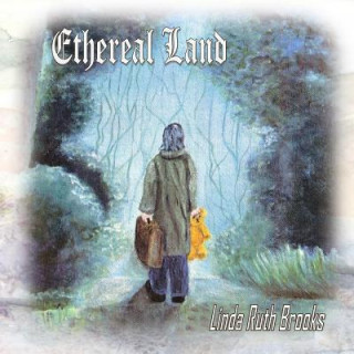 Kniha Ethereal Land: When goodbye isn't enough Linda Brooks