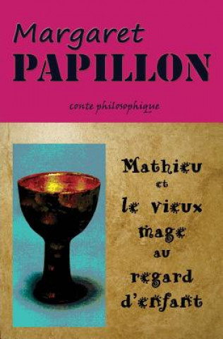 Kniha Mathieu et le vieux mage au regard d'enfant: Le guide Margaret Papillon