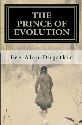 Carte The Prince of Evolution: Peter Kropotkin's Adventures in Science and Politics Lee Alan Dugatkin