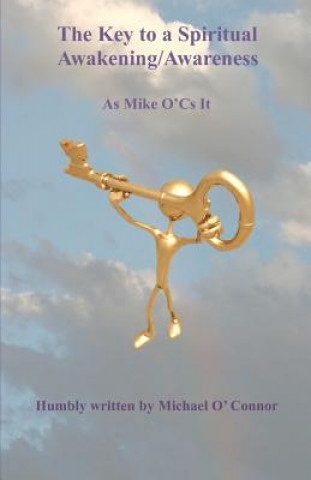 Knjiga The Key to a Spiritual Awakening/Awareness: As Mike O'Cs It Michael O'Connor