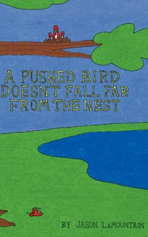 Book A Pushed Bird Doesn't Fall Far from the Nest Jason Lamountain