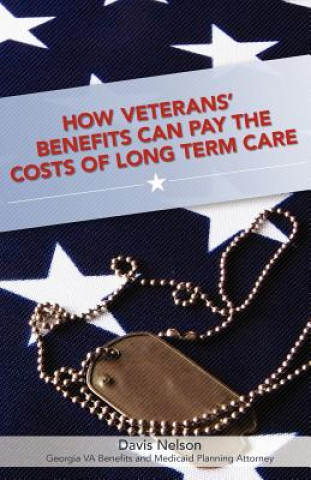 Carte How Veterans' Benefits Can Pay the Costs of Long Term Care: The Veteran's Guide to Protecting You and Your Family From Devastating Long Term Care Cost Davis Nelson