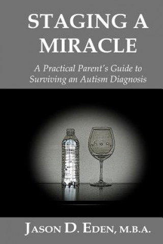 Buch Staging a Miracle: A Practical Parent's Guide To Surviving an Autism Diagnosis MR Jason D Eden M B a