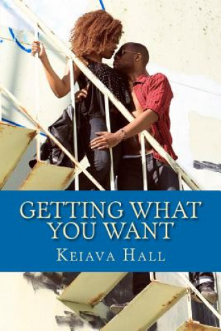 Könyv Getting What You Want: Sometimes you get what you want, sometimes you don't. Keiava Hall