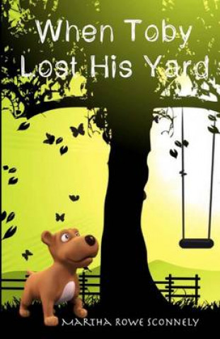 Knjiga When Toby Lost His Yard Martha Rowe Sconnely